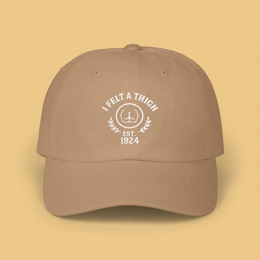 I Felt a Thigh - Classic Dad Cap